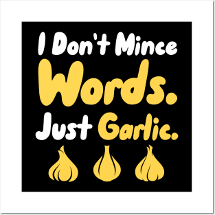 I Don't Mince Words Just Garlic Posters and Art
